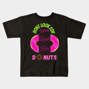 Don’t Look For Love Look For Donuts Kids T-Shirt